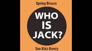 Spring Breeze - Who is Jack? (Sun Kidz Remix)