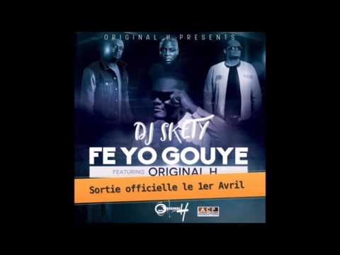 DJ Skety & Original H - Fe yo grouye