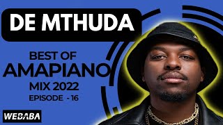 De Mthuda best of Amapiano Mix 2022 #16 | 25 July | Dj Webaba