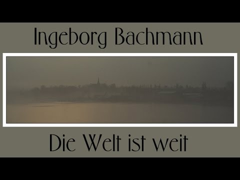 Ingeborg Bachmann „Die Welt ist weit"
