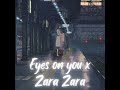 Eyes On You X Zara Zara Mashup