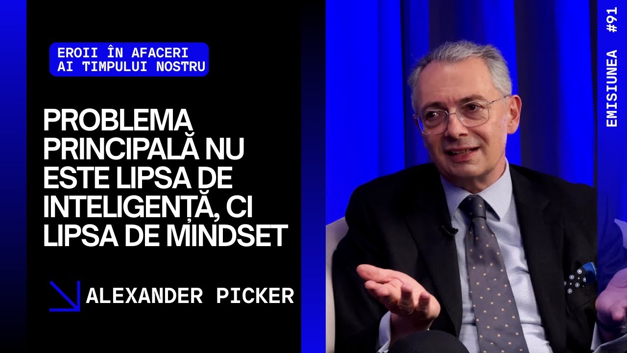 Emisiunea 91.Problema principală nu este lipsa de inteligență, ci lipsa de mindset,Alexander Picker