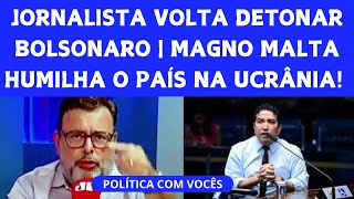 GENERAIS REVOLTADOS COM BOLSONARO | O PAPELÃO DE MAGNO MALTA | JORNALISTA DA JOVEM PAN MACETA O MITO