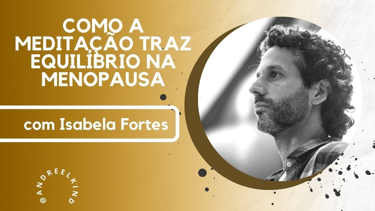 Bate-papo com Isabela Fortes sobre Meditação e Menopausa - 14/07/2022