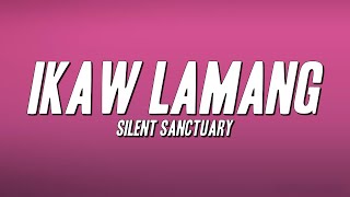 Silent Sanctuary - Ikaw Lamang (Lyrics)