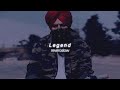Legend - Sidhu Moosewala || slowed + reverb || Bass Boosted
