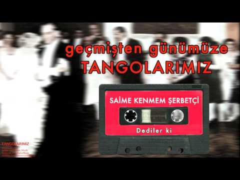 Saime Kenmem Şerbetçi - Dediler ki [ Geçmişten Günümüze Tangolarımız © 2000 Kalan Müzik ]