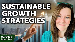 Sustainable Growth Strategies for Your Marketing Agency
