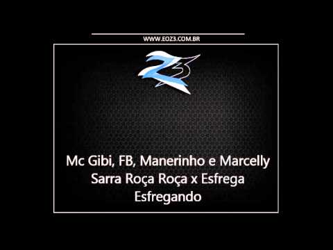 Mc Gibi, FB, Manerinho e Marcelly - Sarra Roça Roça x Esfrega Esfregando [DJ TAARIK]