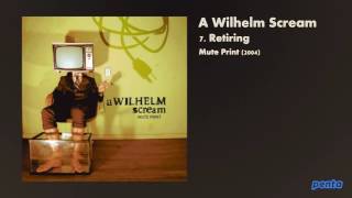 A Wilhelm Scream - Retiring