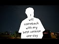 I Will Come Back With My Best Version One Day Official Lyric Video