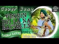 Cover Song Vekhin Dil Laa Na Baitheen Gursewak Mann Harbhajan Mann Harman Kaheru