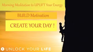 Morning Meditation to Uplift Your Energy; Visualize, Motivate and Create Your Day!