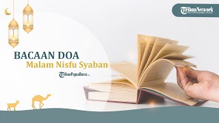 Bacaan Doa Malam Nisfu Syaban, Dilengkapi Arab, Latin dan Artinya