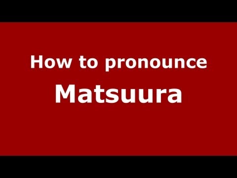 How to pronounce Matsuura