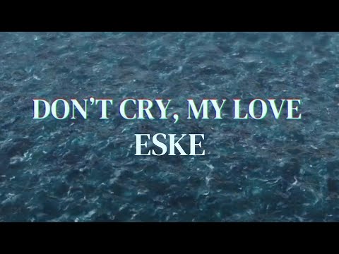 ESKE - Don't Cry My Love (Official Lyric Video)