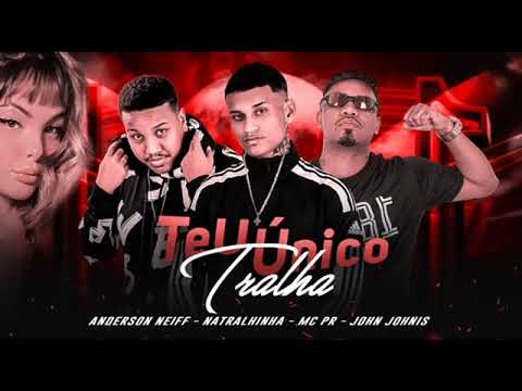 TEU ÚNICO TRALHA - ANDERSON NEIFF - NATRALHINHA - MC PR - JOHN JOHNIS