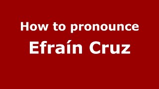 How to pronounce Efraín Cruz
