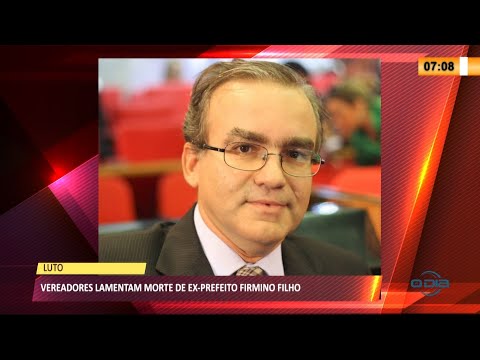 Vereadores lamentam morte do Ex-Prefeito Firmino Filho 07 04 2021