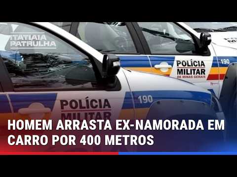 EX-NAMORADO ARRASTA MULHER EM CARRO POR 400 METROS NO INTERIOR DE MG