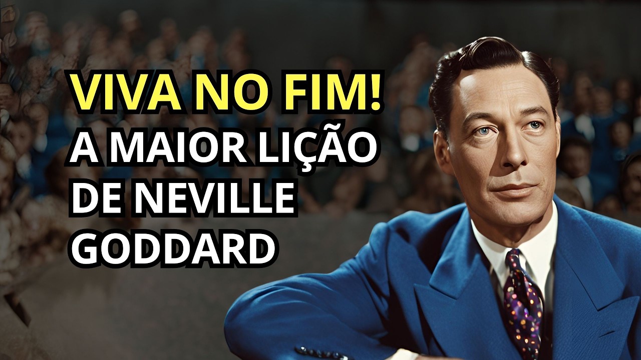 Neville Goddard - Viva no Fim: É assim que você manifesta qualquer coisa!
