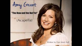 Amy Grant:The Now and the Not Yet (Acapella Version)
