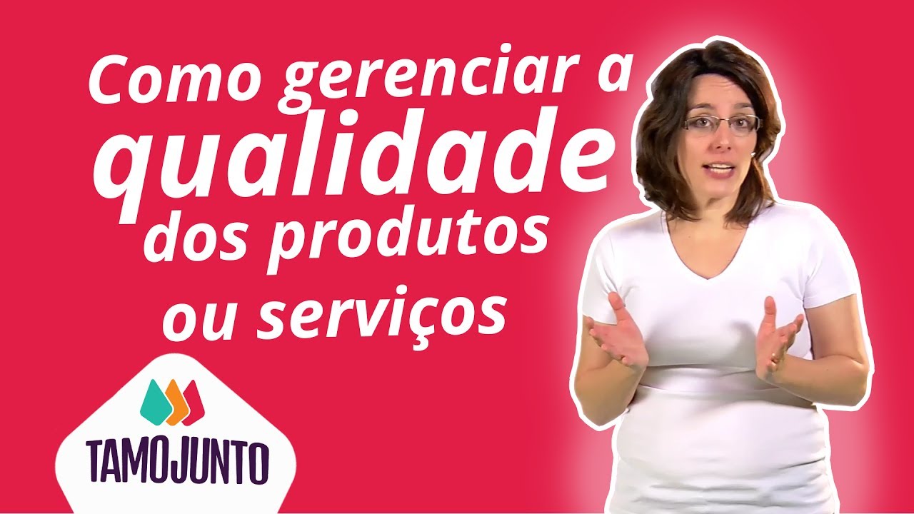 Como gerenciar a qualidade dos produtos ou serviços