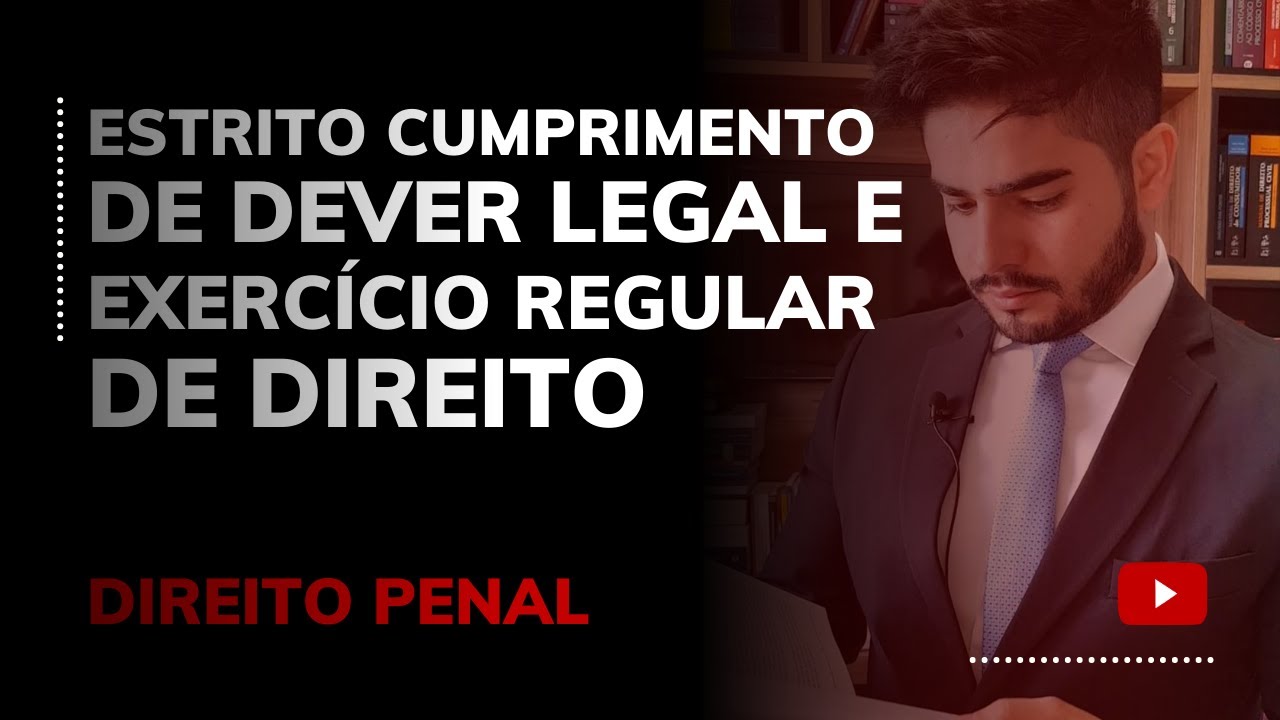 DIREITO PENAL - ESTRITO CUMPRIMENTO DE DEVER LEGAL E EXERCÍCIO REGULAR DE DIREITO