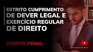 DIREITO PENAL - ESTRITO CUMPRIMENTO DE DEVER LEGAL E EXERCÍCIO REGULAR DE DIREITO