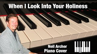 When I Look Into Your Holiness - Kent Henry - Piano Cover
