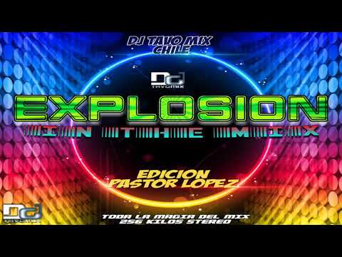 Explosion In The Mix Version Pastor lopez By Dj Tavo Mix Chile