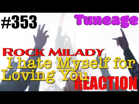 TUNEAGE #353 Rock MIlady I HATE MYSELF FOR LOVING YOU Reaction