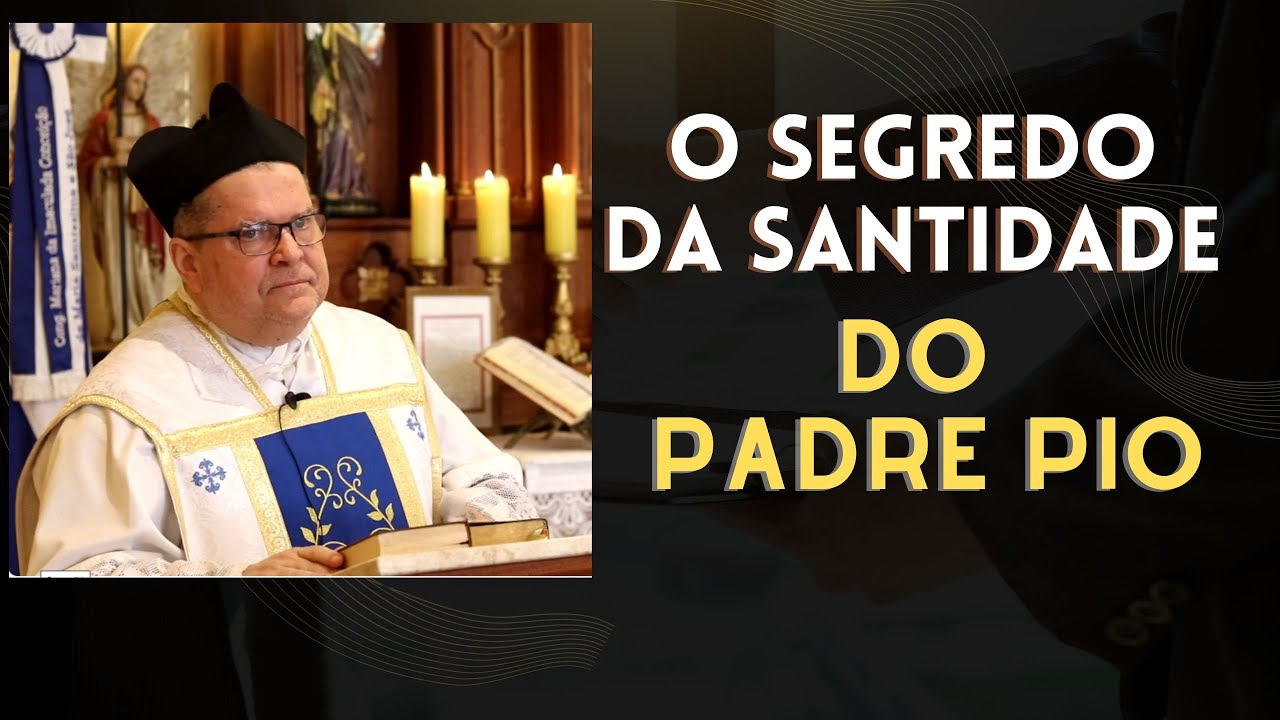 O segredo da santidade do Padre Pio.