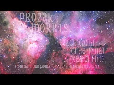 Prozak Morris- Black Gold (The Final Resin Hit)