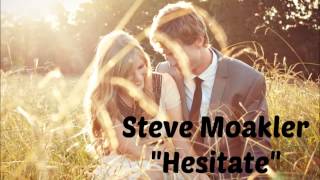 Steve Moakler - Hesitate (Lyrics in Description)