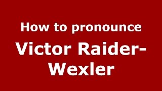 How to pronounce Victor Raider-Wexler
