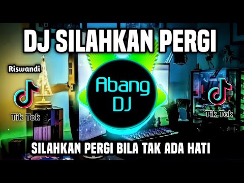DJ SILAHKAN PERGI BILA TAK ADA HATI REMIX FULL BASS VIRAL TIKTOK TERBARU 2023