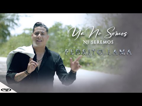 Pedrito Lama - Ya No Somos Ni SEREMOS 😔 (Video Oficial)