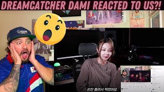 DREAMCATCHER DAMI reacted to us?!