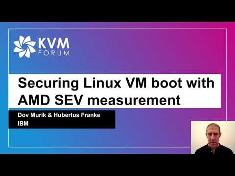 Securing Linux VM boot with AMD SEV measurement - Dov Murik & Hubertus Franke, IBM Research