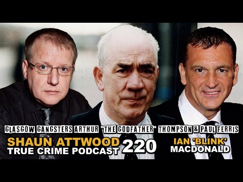 Glasgow Gangsters Arthur Thompson, Paul Ferris: Ian ‘Blink’ MacDonald Pt 3 | True Crime Podcast 220