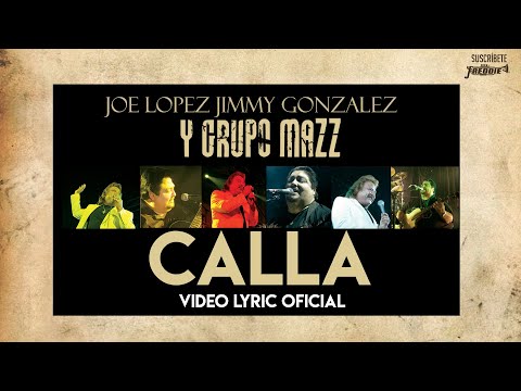 Joe Lopez, Jimmy Gonzalez Y Grupo Mazz - Calla (Video Lyric Oficial)