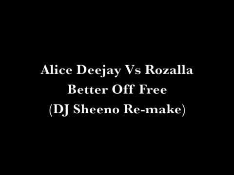 Alice Deejay Vs Rozalla - Better Off Free (DJ Sheeno Remake)