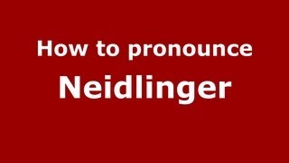 How to pronounce Neidlinger