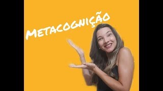 METACOGNIÇÃO E APRENDIZAGEM: o que é e para que serve?