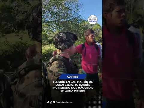 TENSIÓN EN SAN MARTÍN DE LOBA: EJÉRCITO HABRÍA INCINERADO DOS MÁQUINAS EN ZONA MINERA