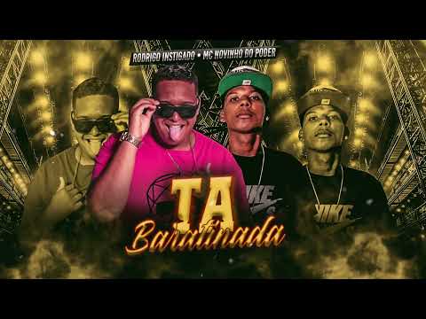 TÁ BARATINADA - RODRIGO INSTIGADO , MC NOVINHO DO PODER