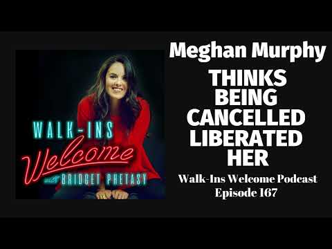 Walk-Ins Welcome 167 - Meghan Murphy
