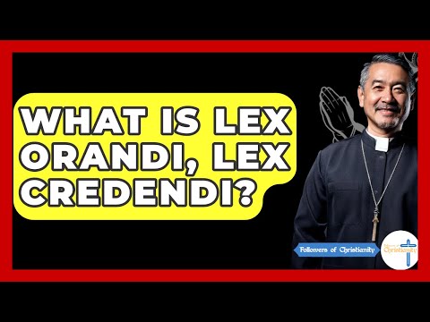 What Is Lex Orandi, Lex Credendi? - Followers Of Christianity