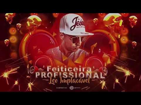 MC LÉO IMPLACAVEL - FEITICEIRA PROFISSIONAL - MÚSICA NOVA